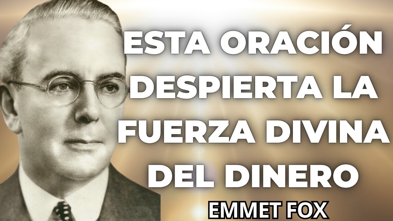 Emmet Fox revela: Esta ORACI&Oacute;N antigua despierta la FUERZA divina del DINERO en ti