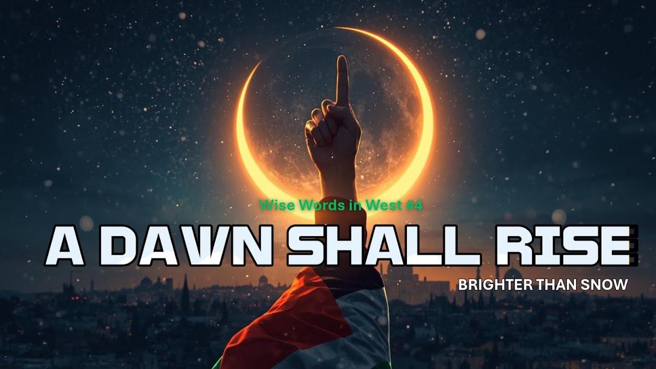 A DAWN SHALL RISE! - Wise Words in West #4 (Palestine Anthem)