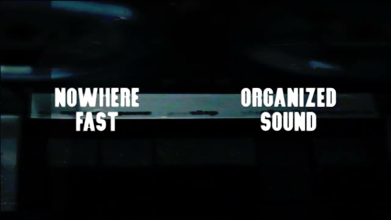 Nowhere Fast - Organized Sound (Official Visualizer)