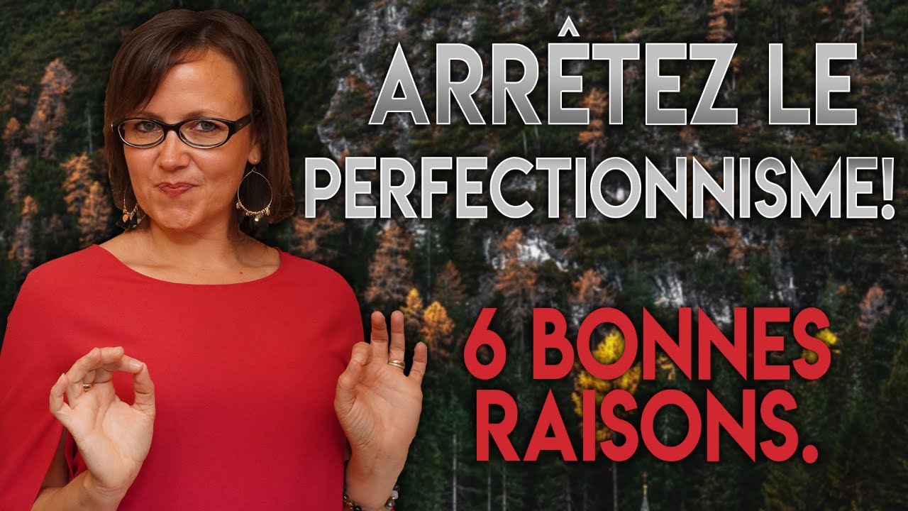 ARRETER LE PERFECTIONNISME : [ 6 BONNES RAISONS]