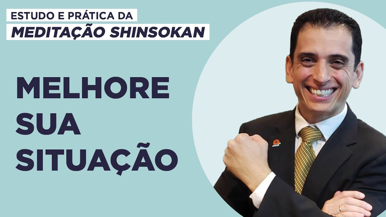 Melhore sua situação - Estudo e Prática da Meditação Shinsokan