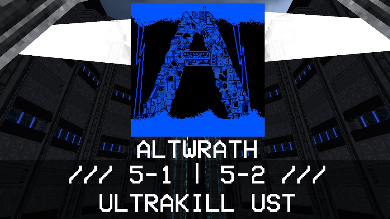 ULTRAKILL /// ALTWRATH CUSTOM LEVEL UST /// 5-1 /// 5-2