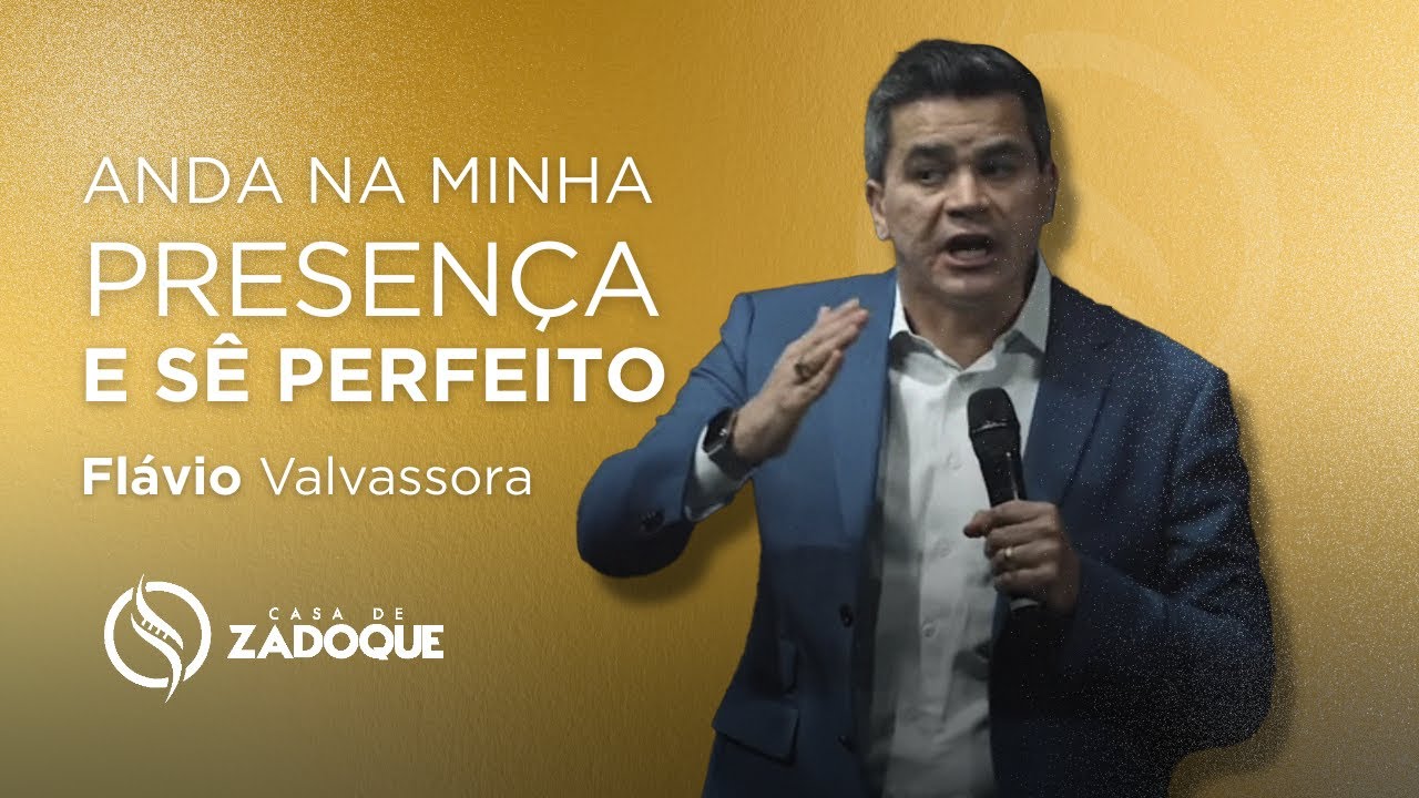 Flávio Valvassoura - ANDA NA MINHA PRESENÇA E SÊ PERFEITO | CASA DE ZADOQUE 2022
