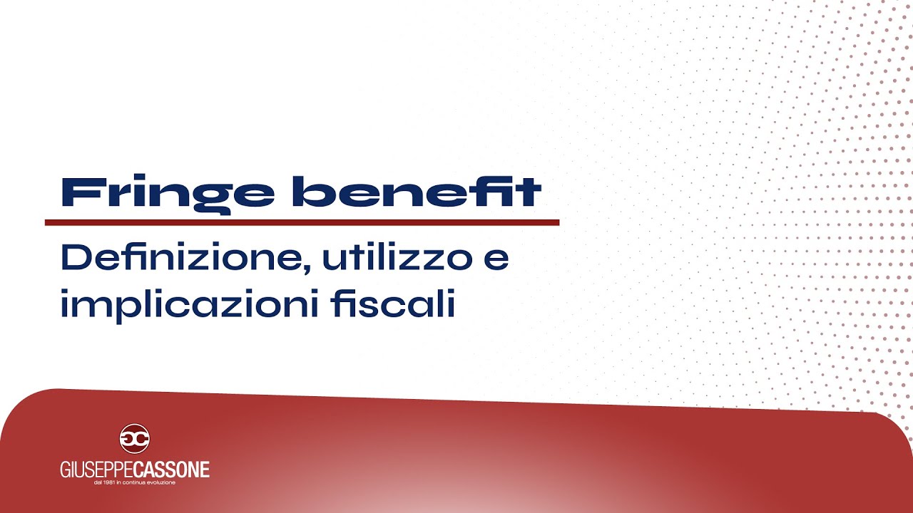 Fringe benefit: Definizione, utilizzo e implicazioni fiscali