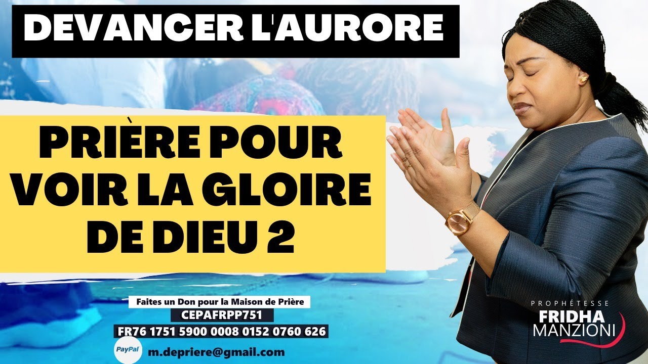 DEVANCER L'AURORE I  PRI&Egrave;RE POUR VOIR LA GLOIRE DE DIEU BY PROPH FRIDHA MANZIONI