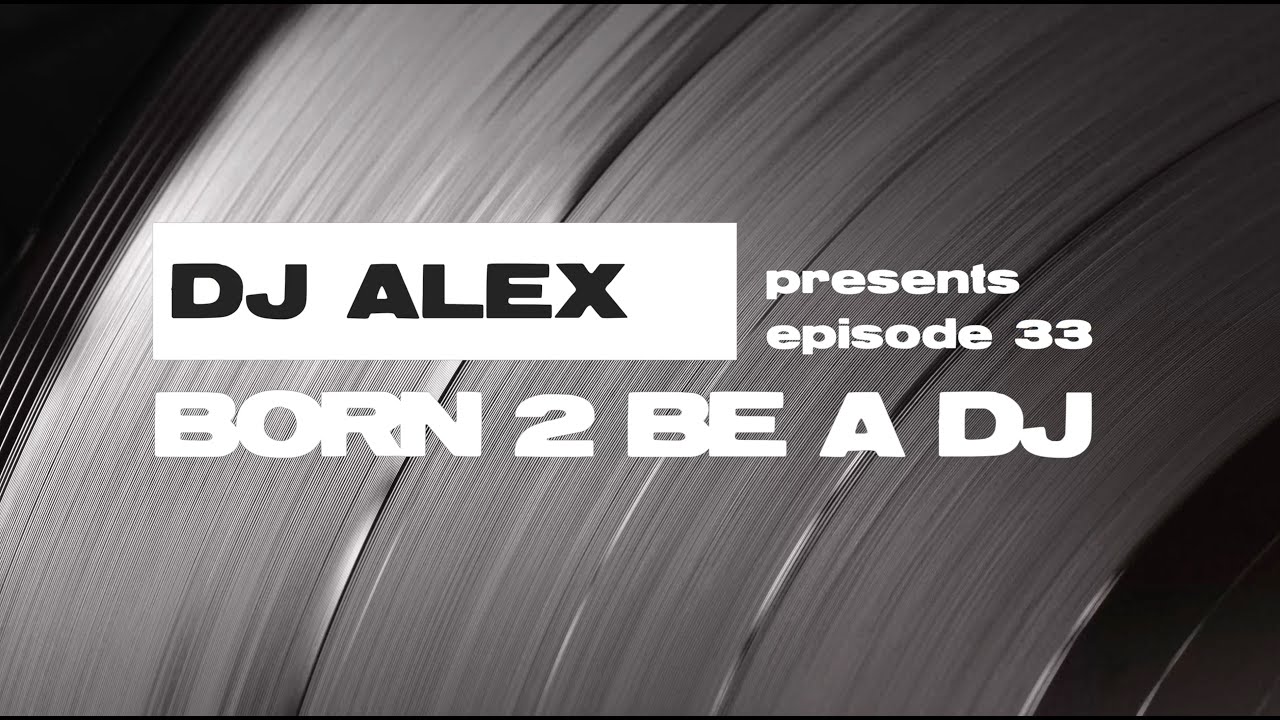 DJ ALEX pres. Born 2 Be A DJ ep. 33 [VINYL SESSION] 2024-05-01