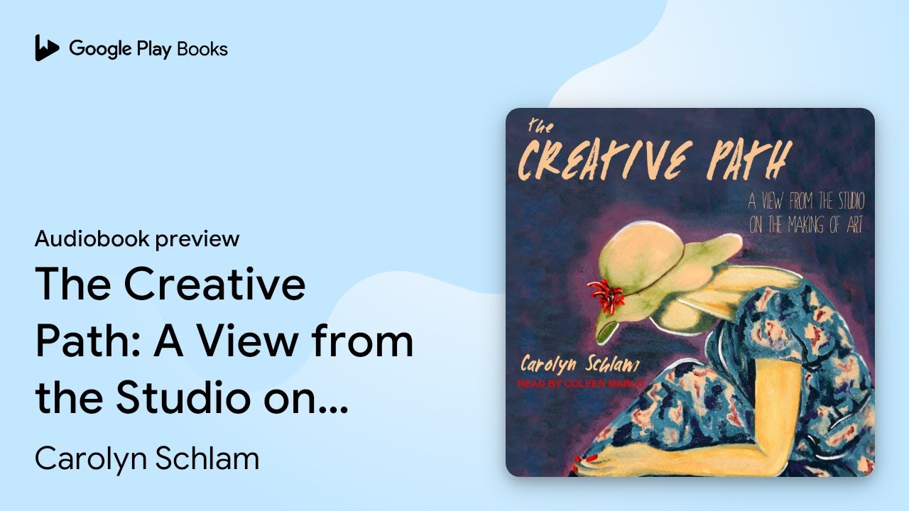 The Creative Path: A View from the Studio on&hellip; by Carolyn Schlam &middot; Audiobook preview