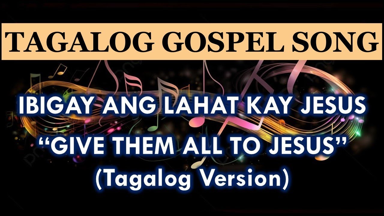 IBIGAY ANG LAHAT KAY JESUS - (Tagalog Gospel Song) | Give Them All To Jesus Tagalog Version