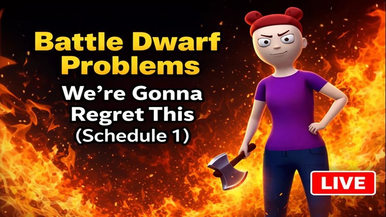 Battle Dwarf Problems | We're going to Regret This (Schedule 1) -- LIVE