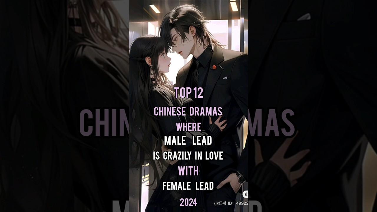 Top 12 C-DRAMAS Where Male Lead is Crazily In Love With Female Lead 2024 #top12 #cdrama #shorts