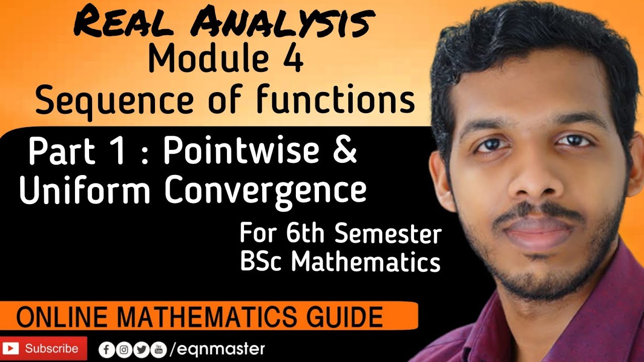 REAL ANALYSIS.MOD 4: SEQUENCE OF FUNCTIONS.PART 1: POINTWISE & UNIFORM CONVERGENCE.6th SEM BSc MATHS
