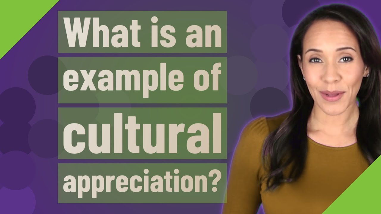 What is an example of cultural appreciation?