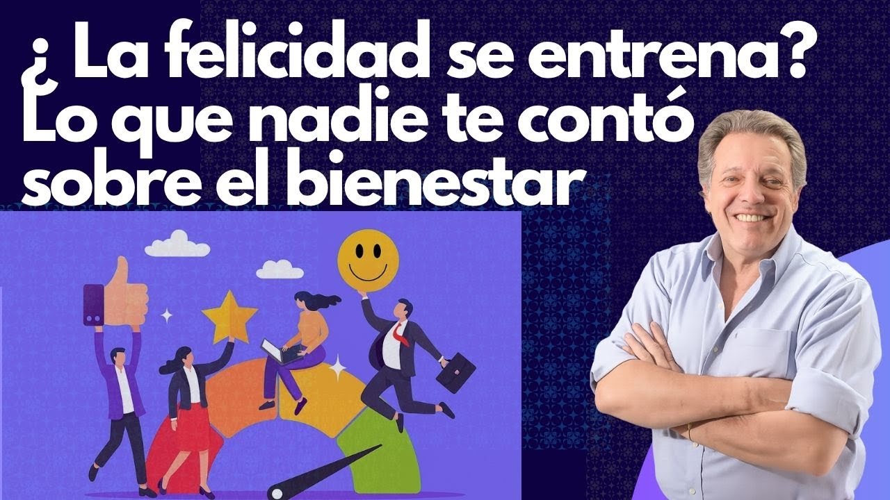 ¿La felicidad se entrena? Lo que nadie te contó sobre el bienestar