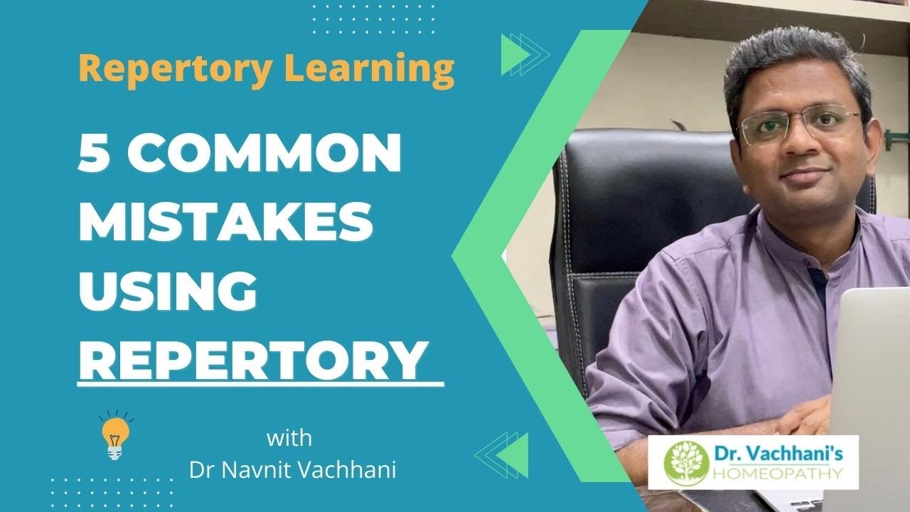 COMMON MISTAKES TO AVOID WHILE USING HOMEOPATHIC REPERTORY IN YOUR PRACTICE - DR NAVNIT VACHHANI MD