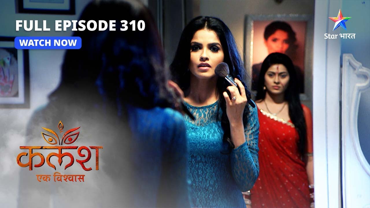 FULL EPISODE-310 | Kalash Ek Vishwaas | Devika ne Nivedita ko daraaya | कलश एक विश्वास #starbharat