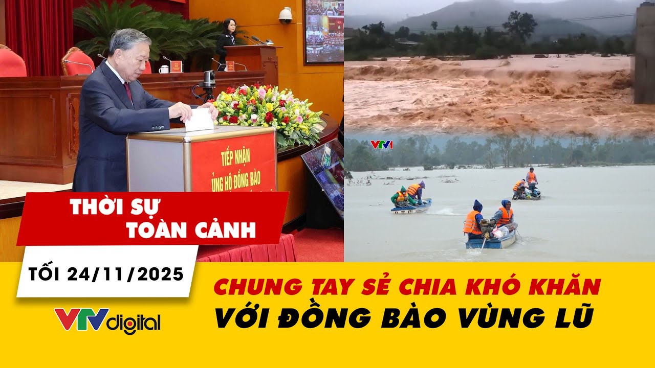 Thời sự to&agrave;n cảnh tối 24/11: Chung tay sẻ chia kh&oacute; khăn với đồng b&agrave;o v&ugrave;ng lũ | VTV24