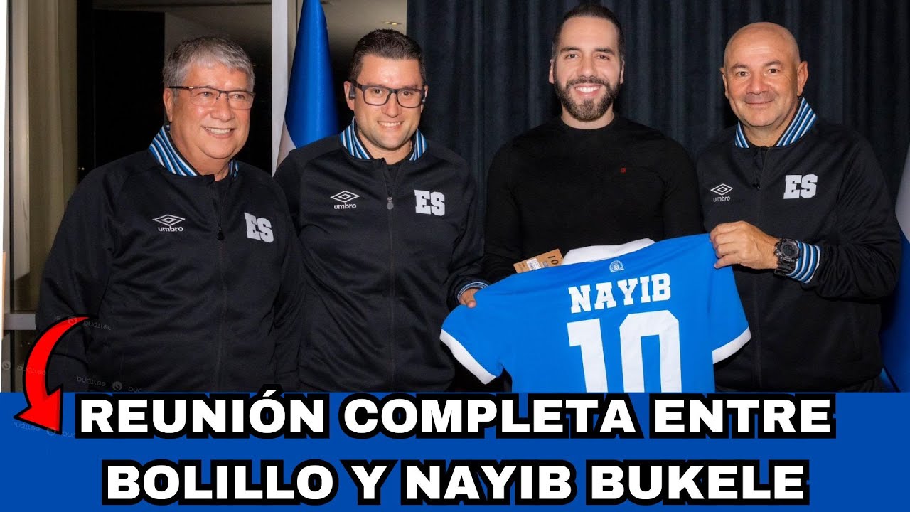 BOLILLO G&Oacute;MEZ CON NAYIB BUKELE REUNI&Oacute;N COMPLETA TODOS LOS DETALLES DE EL SALVADOR Y LA SELECTA
