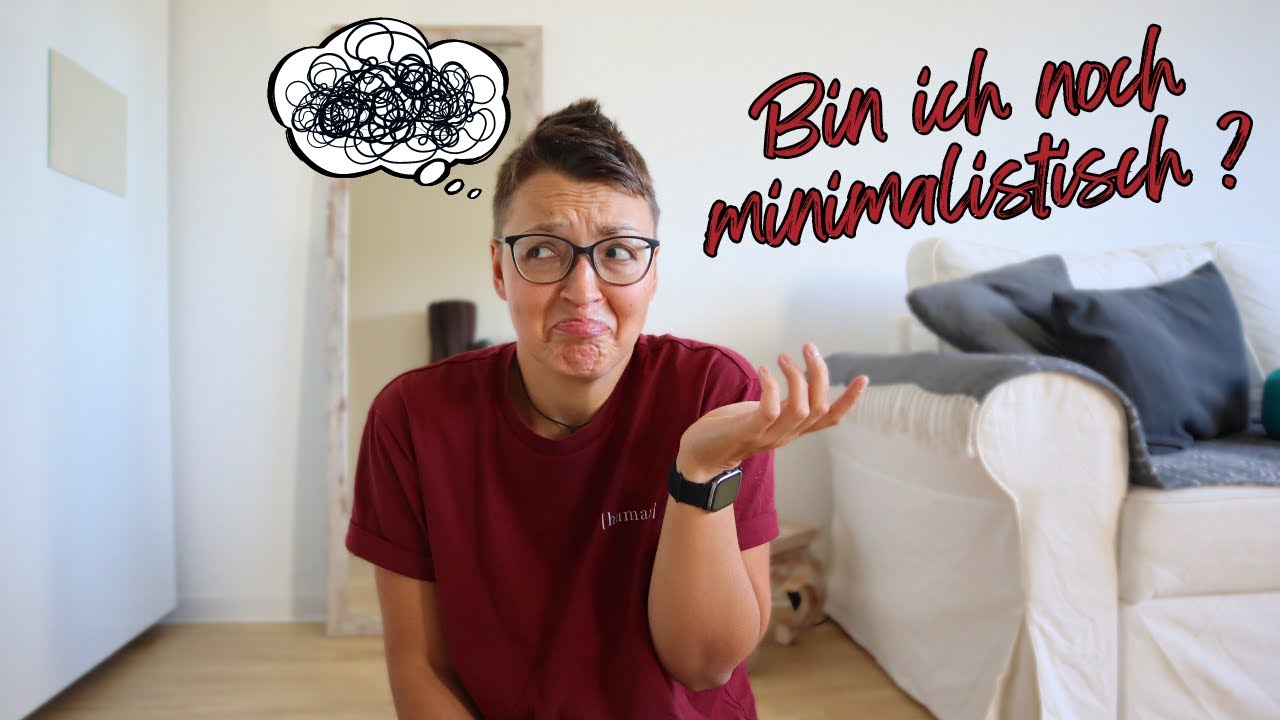 War´s das mit dem MINIMALISMUS? 🤔 Wie minimalistisch bin ich eigentlich noch?