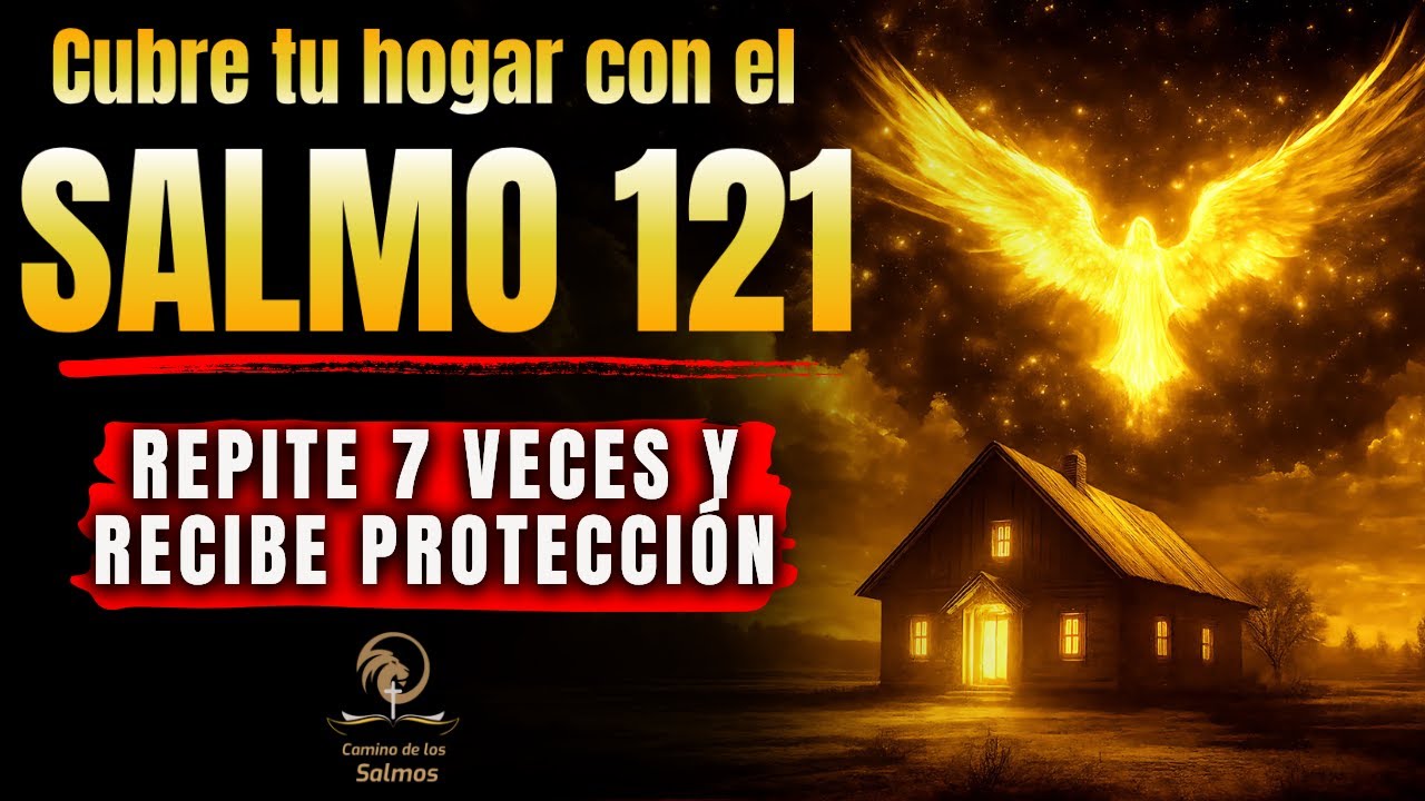 🔥 Salmo 121 Revela la Verdad Prof&eacute;tica &ndash; Repite 7 Veces y Cubre tu Vida con Poder Divino