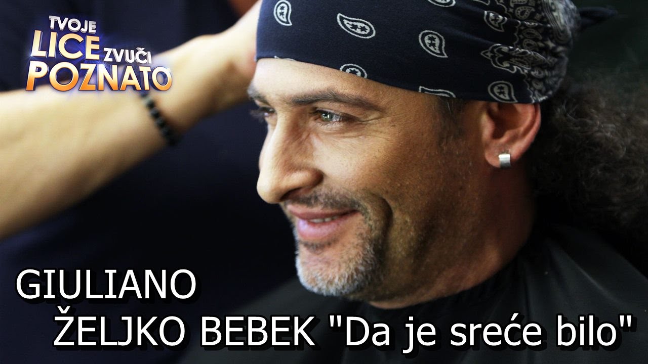 Tvoje lice zvuči poznato - Željko Bebek Da je sreće bilo (Giuliano Đanić) Hrvatska