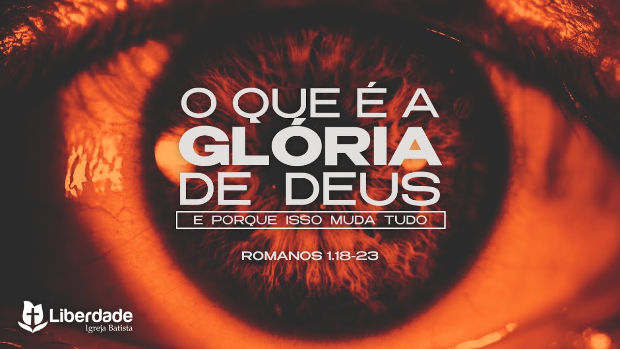 O Que é a Glória de Deus, e Porque Isso Muda Tudo - Romanos 1.18-23 | Seminarista Tarciso Ribeiro