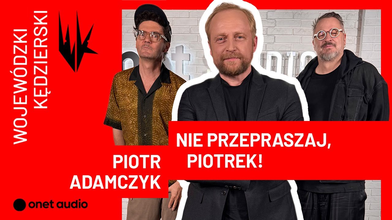 Piotr Adamczyk: „Nie przepraszaj, Piotrek! Wszystko, co robisz, jest super” | WojewódzkiKędzierski