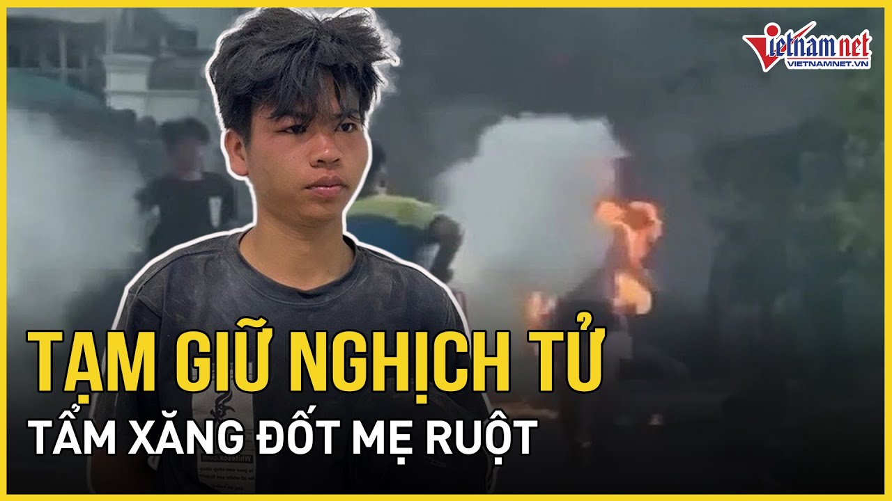 Nóng: Tạm giữ hình sự nghịch tử tẩm xăng đốt mẹ ruột, ngăn cản người dập lửa tại Trà Vinh