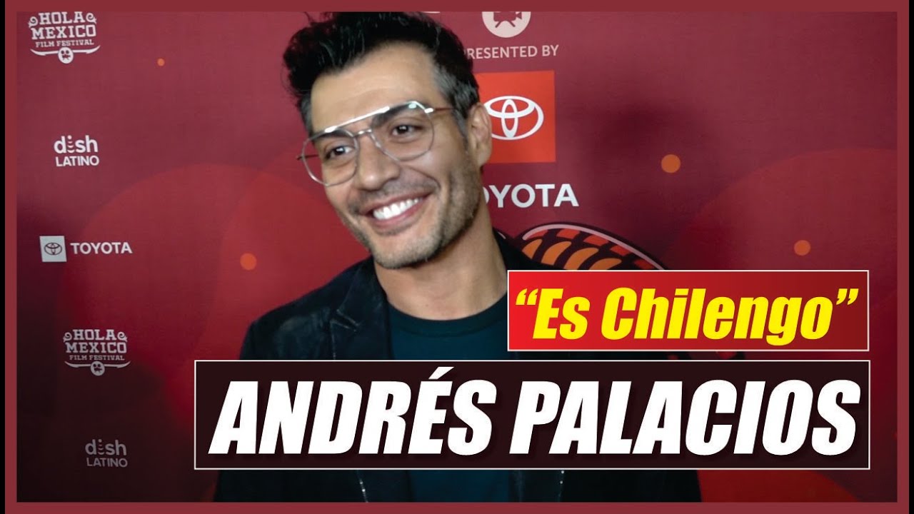 ANDR&Eacute;S PALACIOS  &iquest;Mexicano o Chileno?