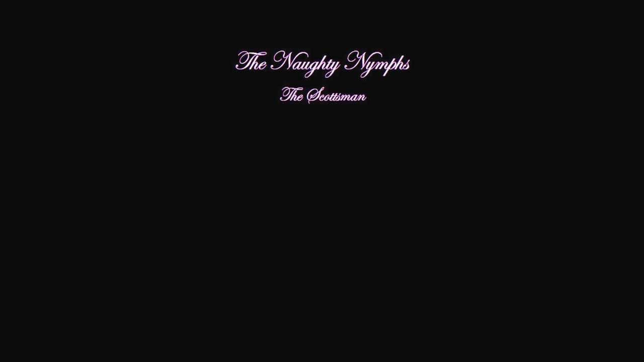 The Naughty Nymphs - The Scotsman