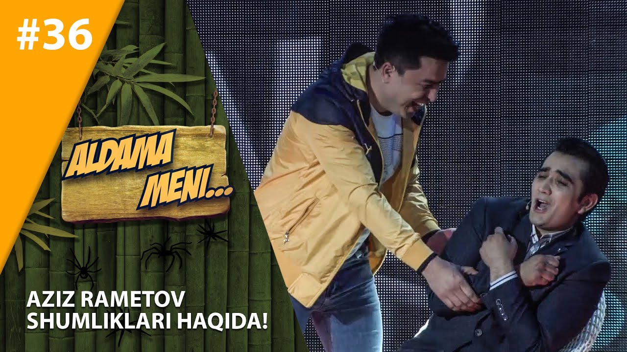 Aldama Meni 36-son  Aziz Rametov shumliklari haqida!