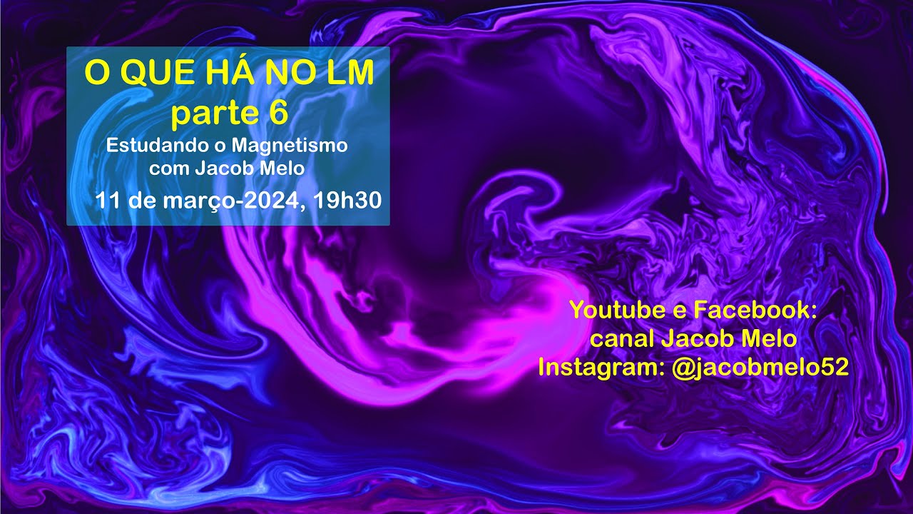 O que há no LM   6  Estudando o Magnetismo com Jacob Melo  11mar2024