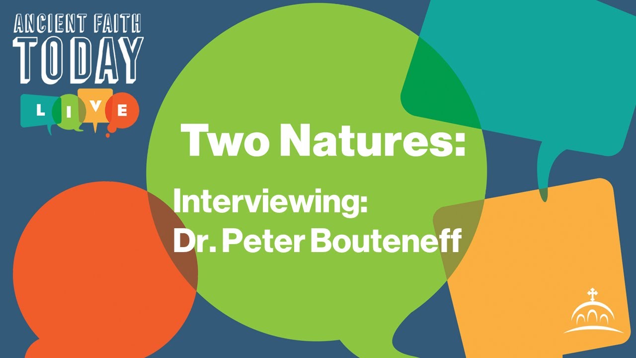 Two Natures: Interview with Dr. Peter Bouteneff
