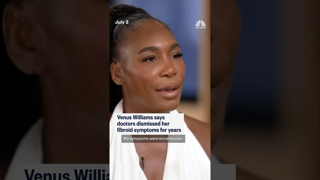 Venus Williams says doctors dismissed her fibroid symptoms for years
