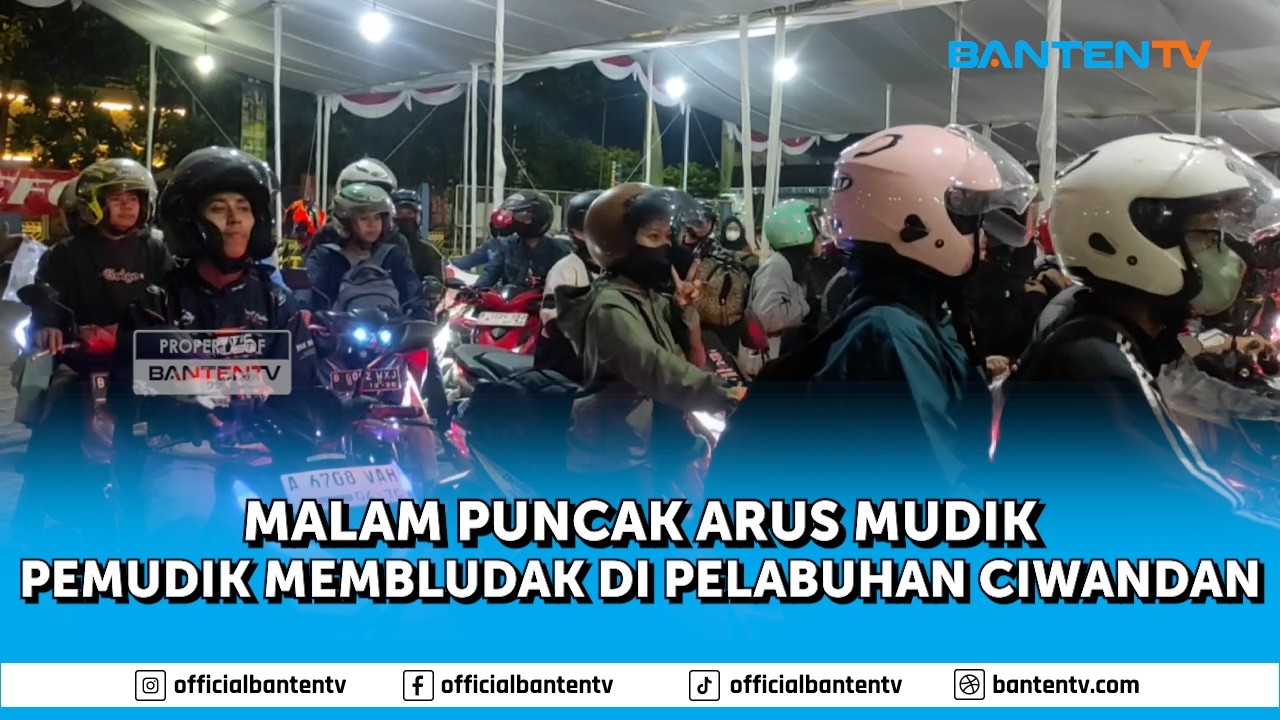 MALAM PUNCAK ARUS MUDIK, PEMUDIK MEMBLUDAK DI PELABUHAN CIWANDAN