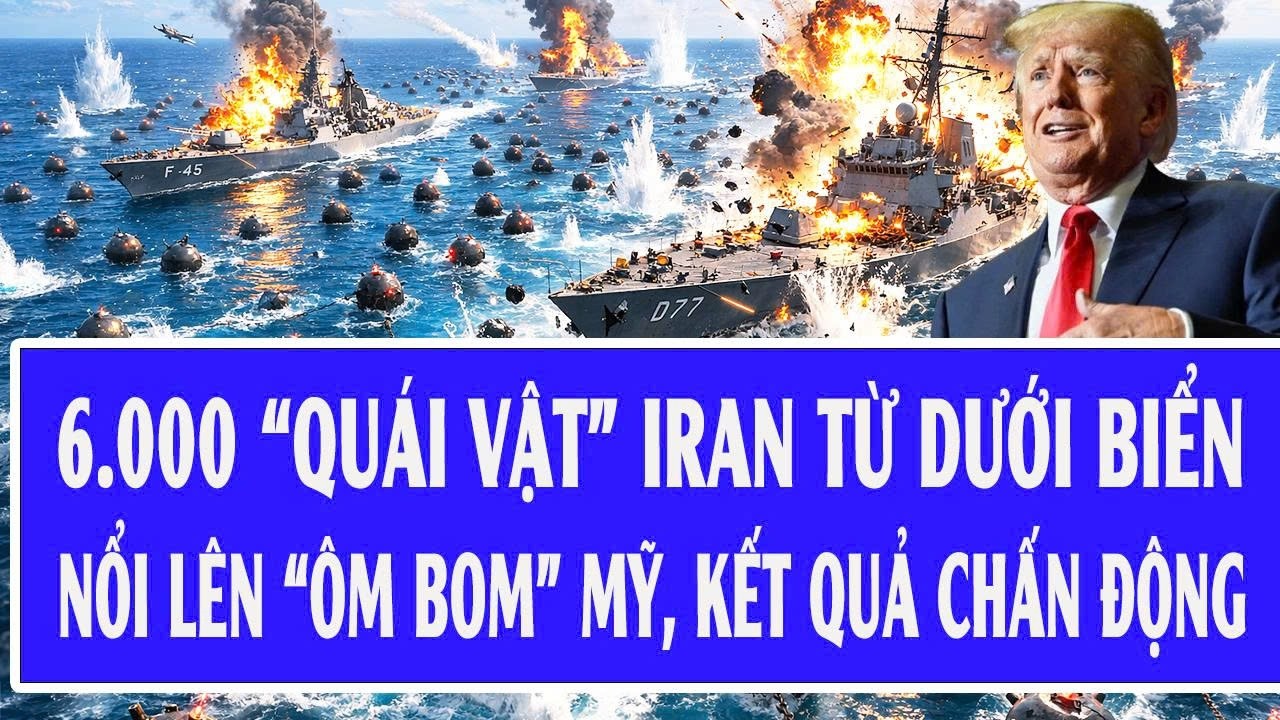 6.000 “quái vật” Iran từ dưới biển nổi lên “ôm bom” Mỹ, kết quả chấn động