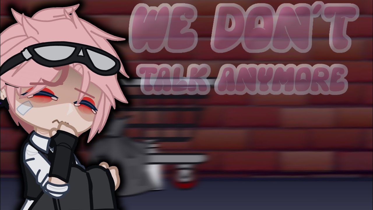 We don't talk anymore|| GCMV || Part 2 of Bad Girlfriend
