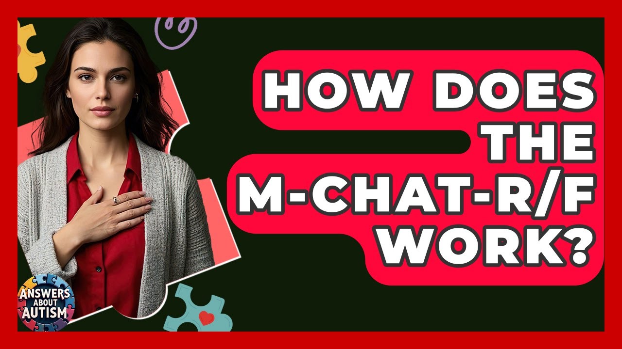 How Does The M-CHAT-R/F Work? - Answers About Autism