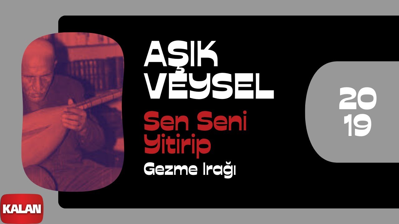 Âşık Veysel - Sen Seni Yitirip Gezme Irağı I © 2019 Kalan Müzik