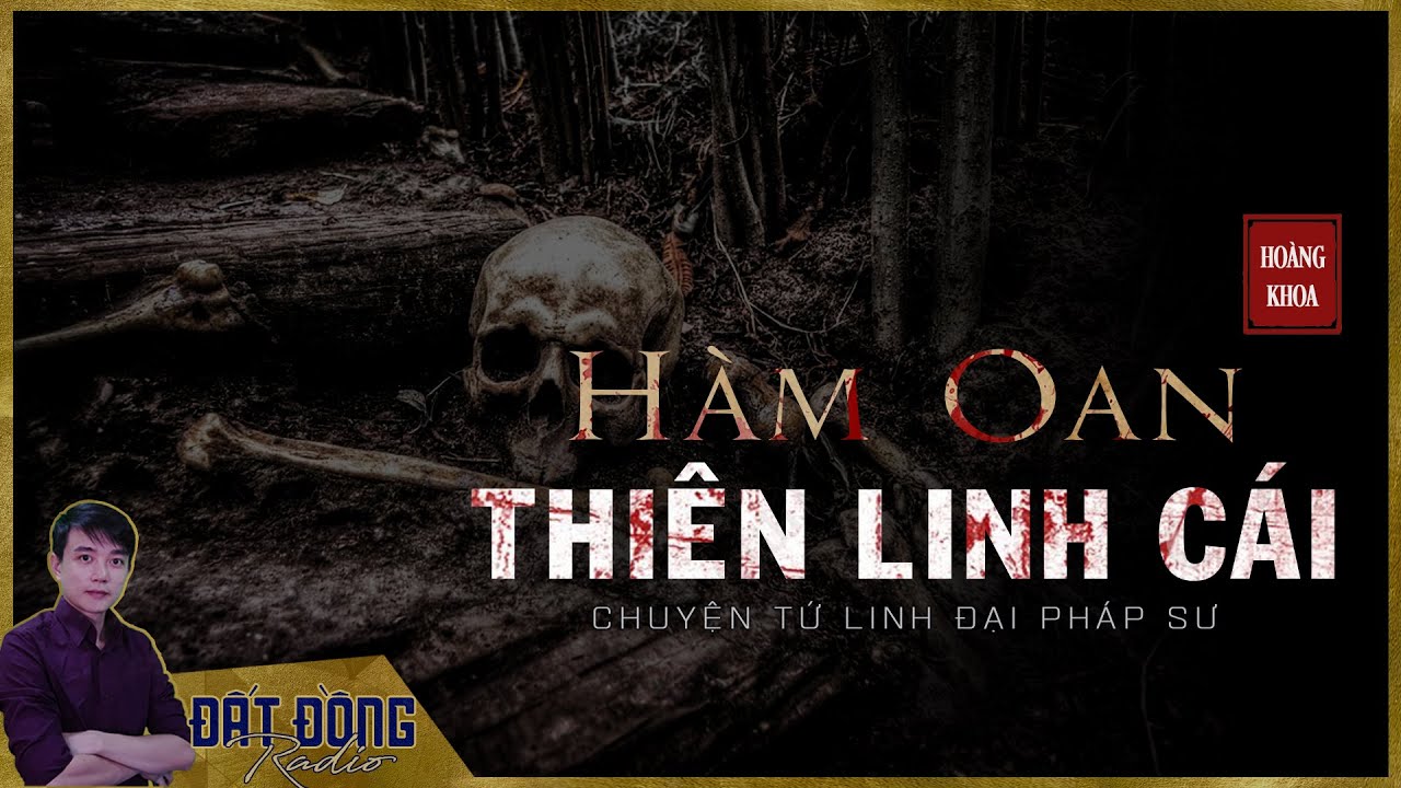 Truyện ma : H&Agrave;M OAN THI&Ecirc;N LINH C&Aacute;I - Chuyện về Tứ Linh đại ph&aacute;p sư