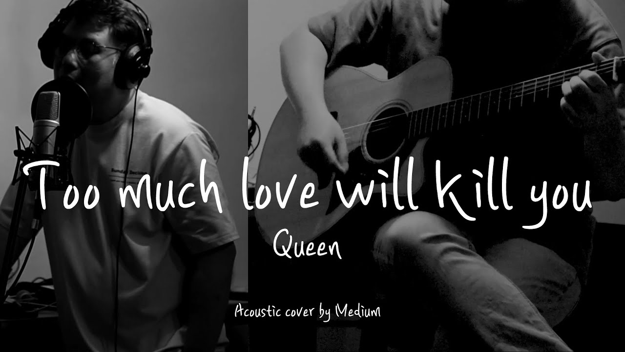 Too much love will kill you - Queen (Acoustic cover by Medium)