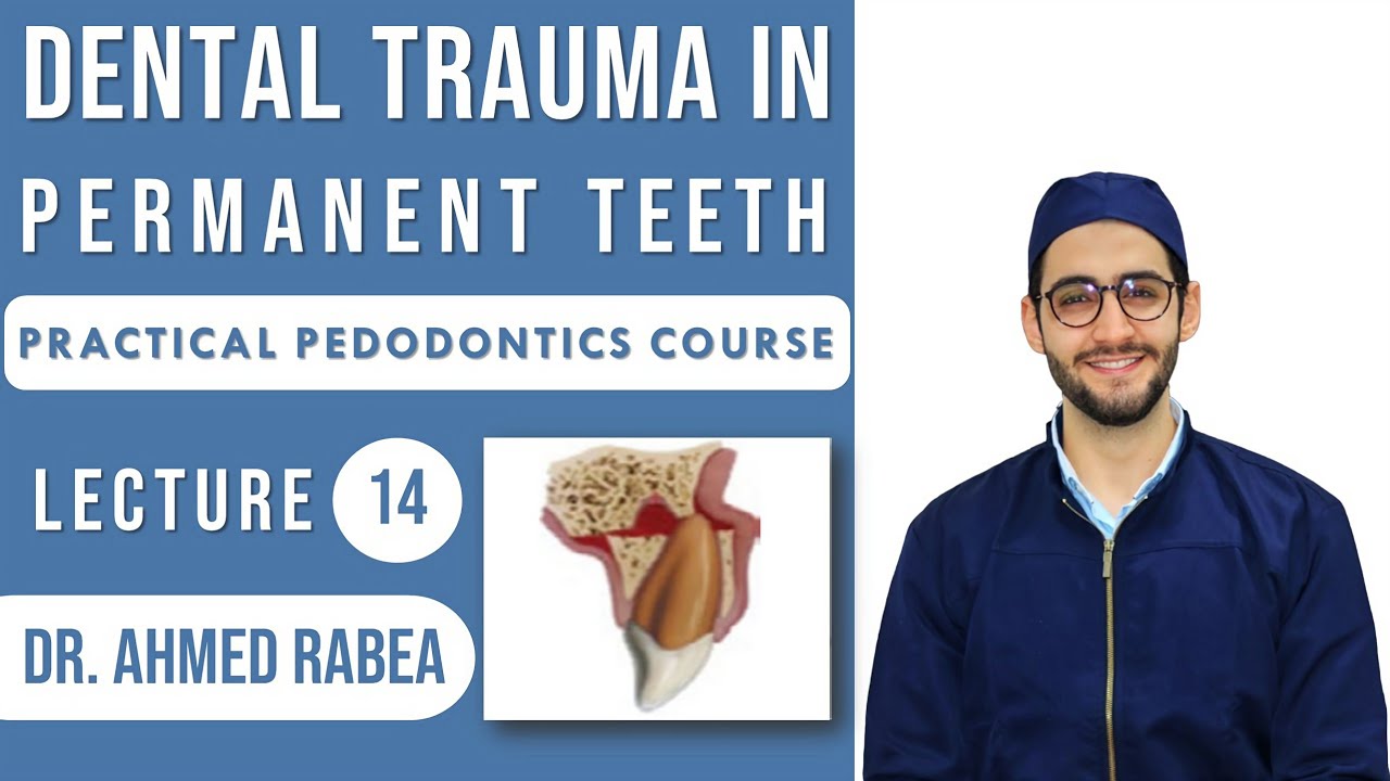 Lecture 14 : Management of Traumatic Dental Injuries in PERMANENT Teeth | كورس بيدو عملي