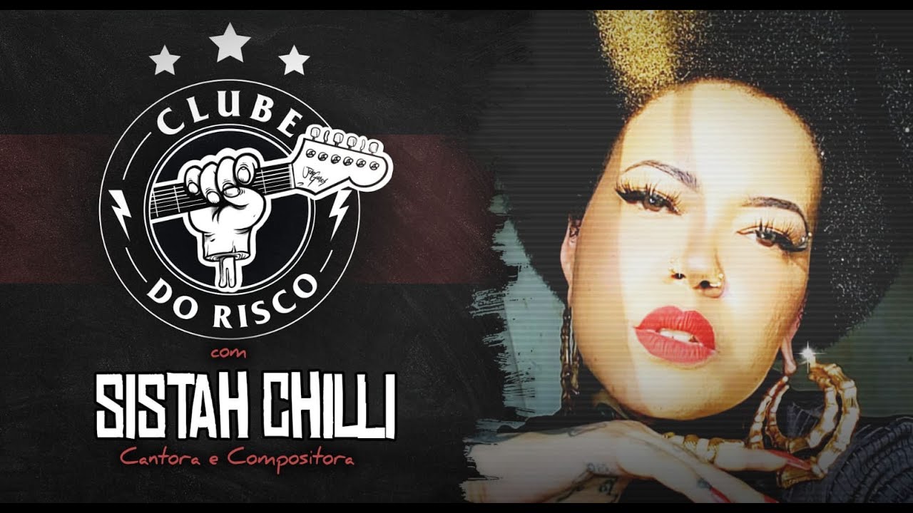 CLUBE DO RISCO #120 SISTA CHILLI (CANTORA E COMPOSITORA)