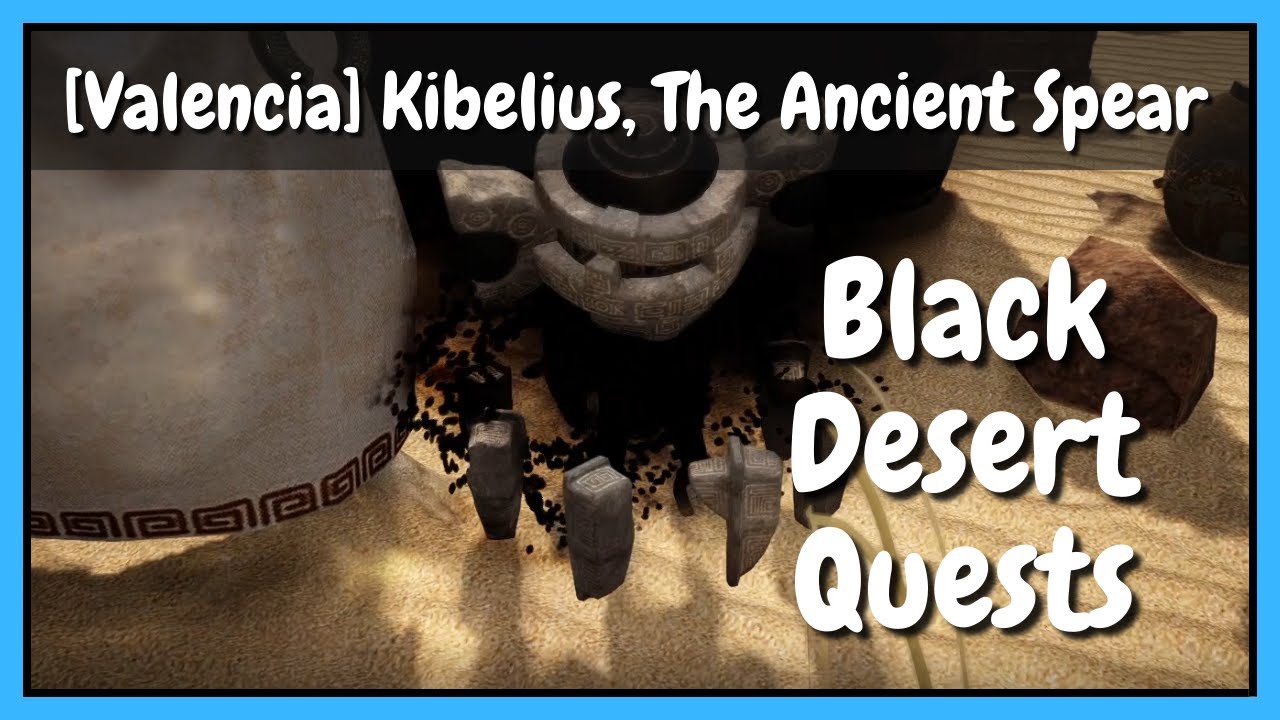 [Valencia] Kibelius, the Ancient Spear - Black Desert Online Quests
