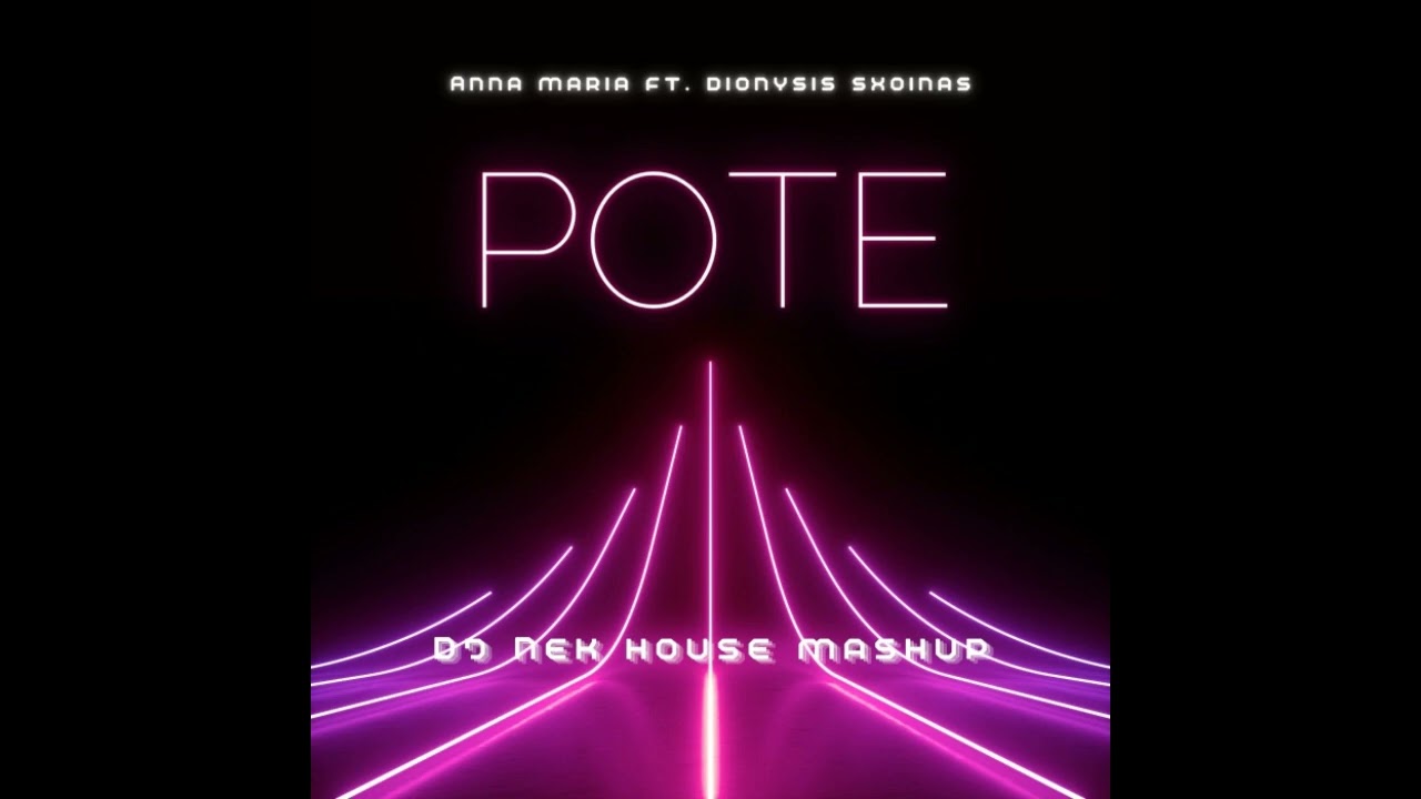 Anna Maria ft. Dionysis Sxoinas - Pote ( Dj Nek House Mashup )