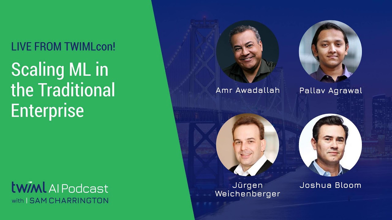 Live from TWIMLcon! Scaling ML in the Traditional Enterprise - #309