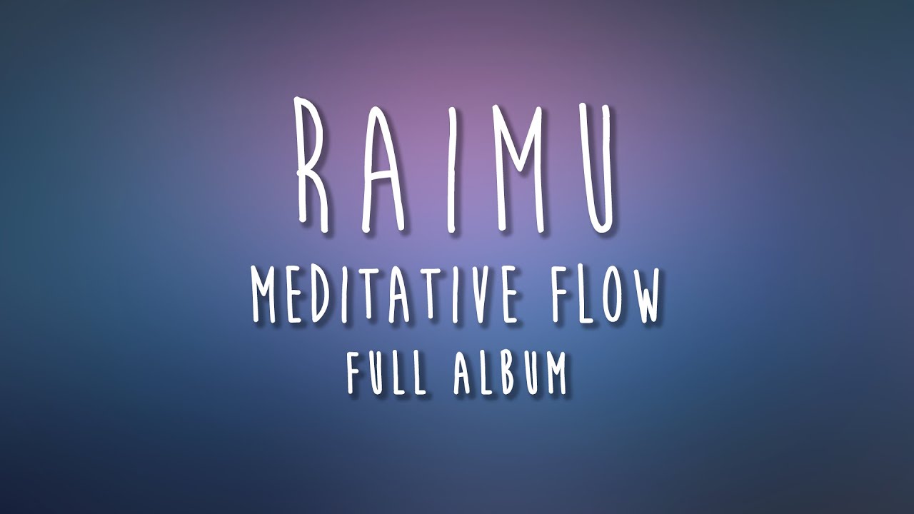 Raimu - Meditative Flow [Full Album]