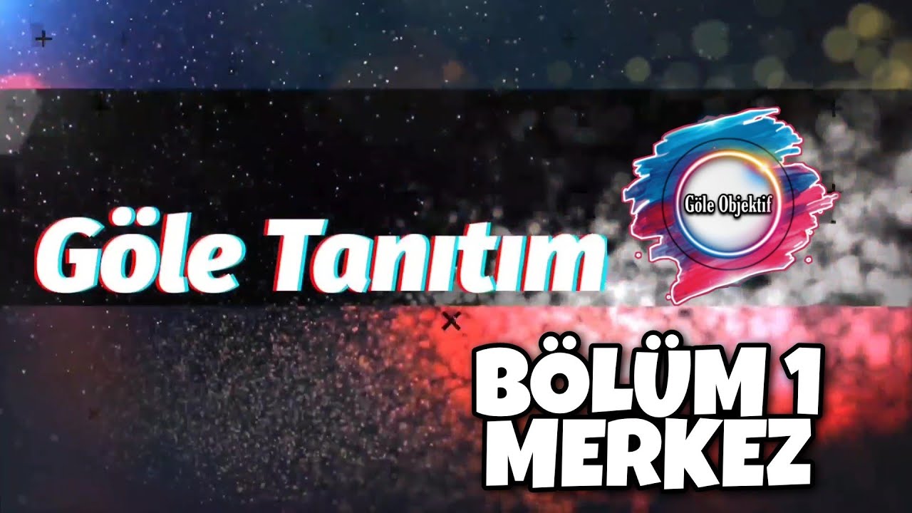 GÖLE MERKEZ TANITIM 1. BÖLÜM