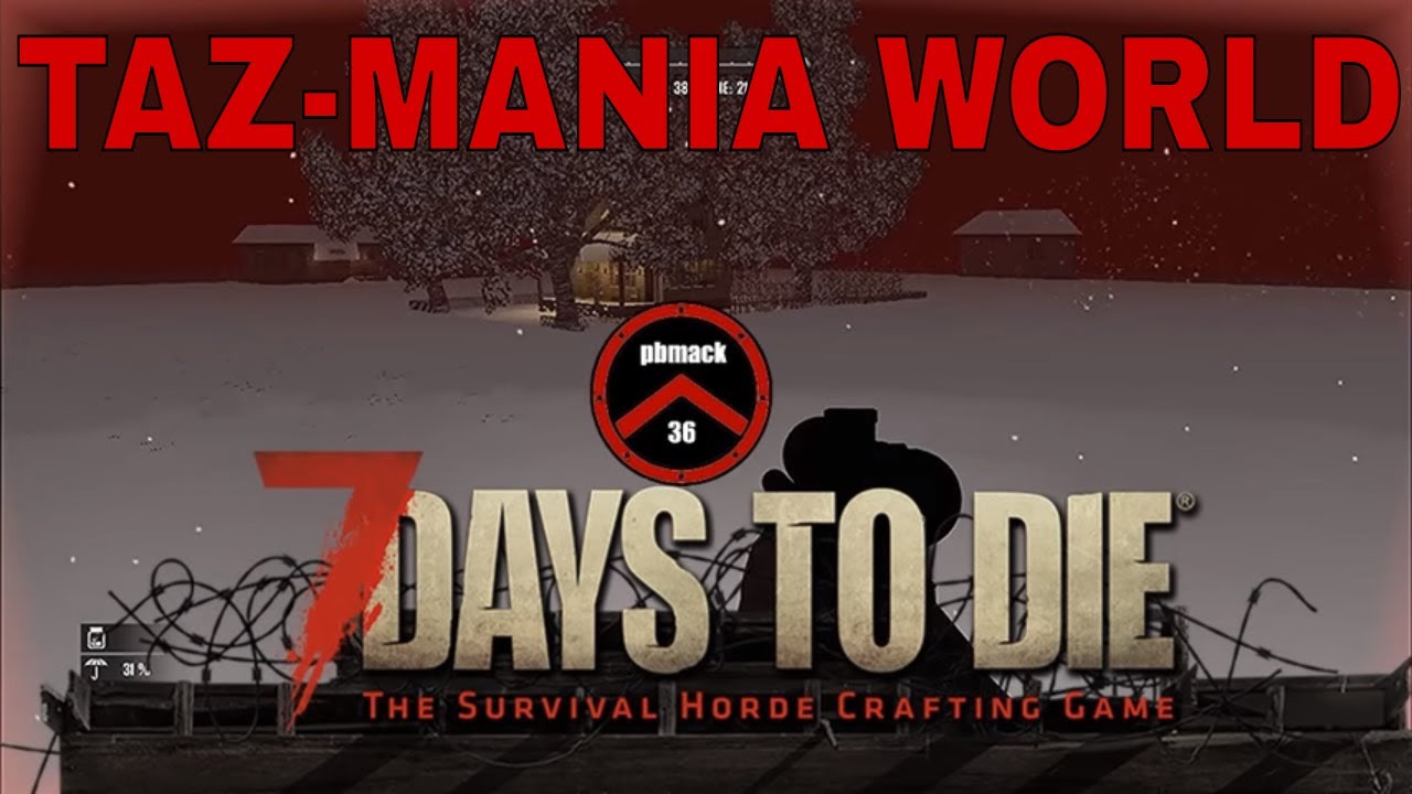 7 DAYS TO DIE TAZ-MANIA WORLD RETURN TO THE STREAM #FOLLOW #PBMACK36