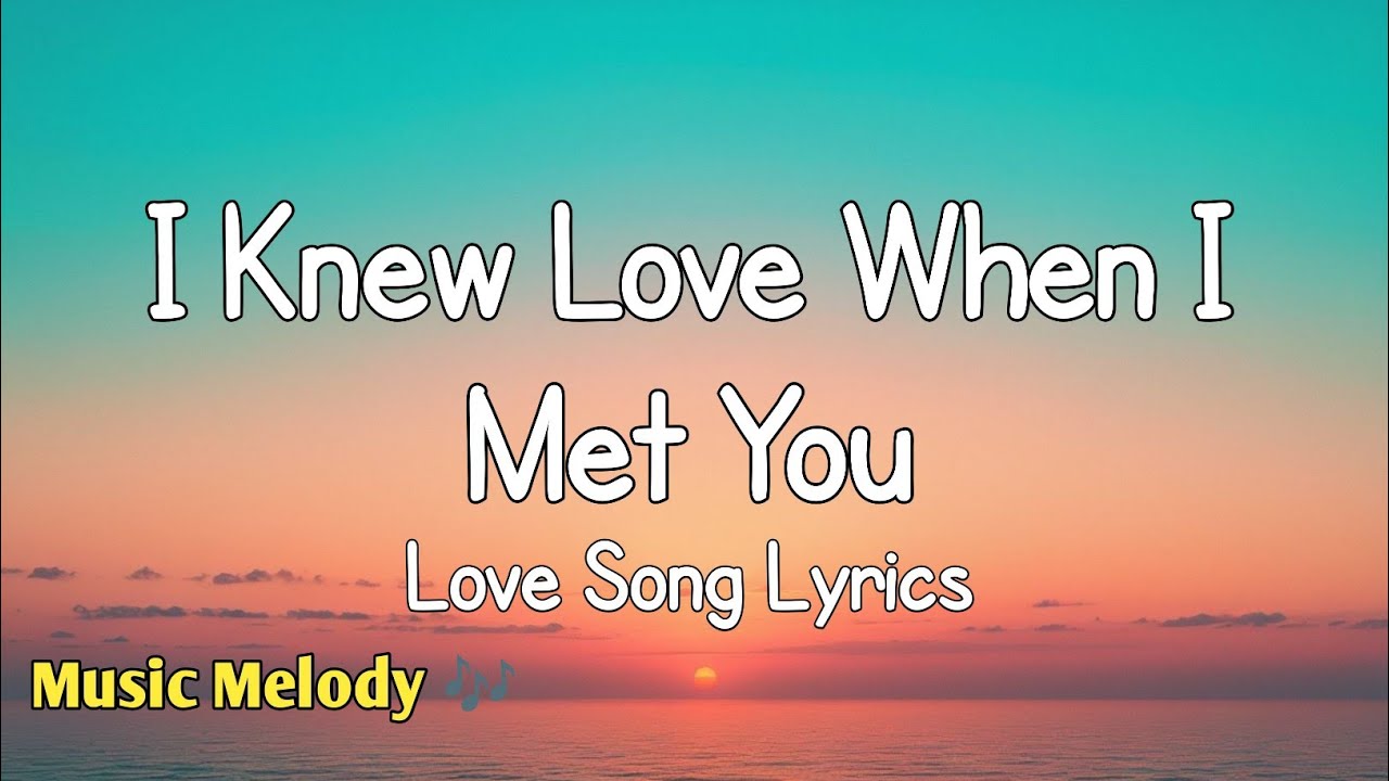 I Knew Love When I Met You - Romantic Love Song (Lyrics) 😚