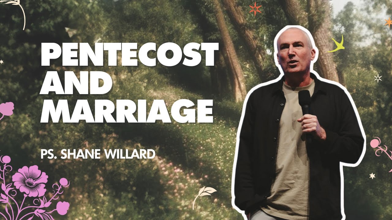 Pentecost and Marriage l Ps Shane Willard